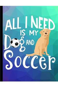 All I Need Is My Dog And Soccer