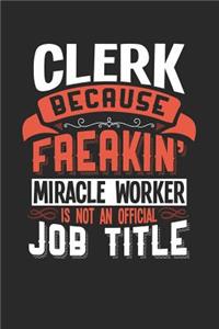 Clerk Because Freakin' Miracle Worker Is Not an Official Job Title: 6x9 inches dotgrid notebook, 120 Pages, Composition Book and Journal, funny gift for your favorite Clerk miracle worker