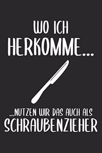 Wo Ich Herkomme... ...Nutzen Wir Das Auch Als Schraubenzieher