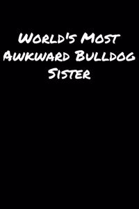World's Most Awkward Bulldog Sister