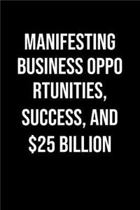 Manifesting Business Opportunities Success And 25 Billion