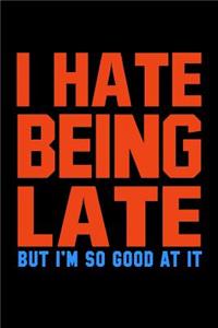 I Hate Being Late But I'm So Good At It