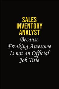 Sales Inventory Analyst Because Freaking Awesome Is Not An Official Job Title: Career journal, notebook and writing journal for encouraging men, women and kids. A framework for building your career.