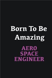 Born to me Amazing Aerospace Engineer