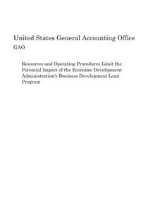 Resources and Operating Procedures Limit the Potential Impact of the Economic Development Administration's Business Development Loan Program