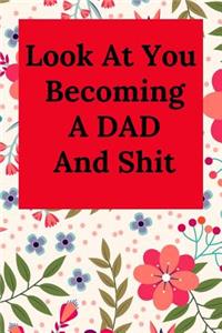 Look at You Becoming a Dad and Shit