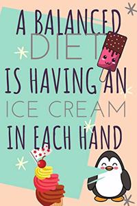 A Balanced Diet Is Having An Ice Cream In Each Hand