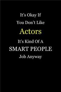 It's Okay If You Don't Like Actors It's Kind Of A Smart People Job Anyway