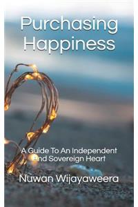 Purchasing Happiness: A Guide To An Independent And Sovereign Heart