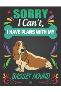 Sorry I Can't, I Have Plans With My Basset Hound