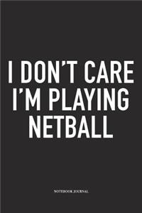 I Don't Care I'm Playing Netball