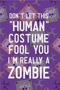 Don't Let This Human Costume Fool You I'm Really A Zombie