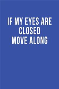 If My Eyes are Closed Move Along