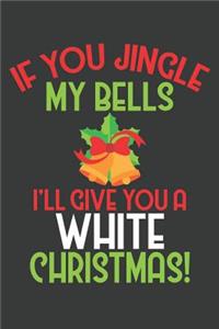 If You Jingle My Bells I'll Give You A White Christmas