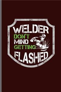 Welder don't mind getting Flashed