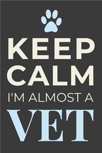 Keep Calm I'm Almost A Vet