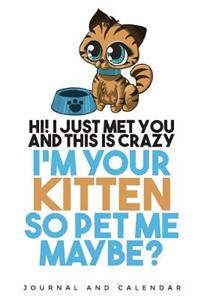 Hi I Just Met You And This is Crazy I'm Your Kitten So Pet Me Maybe?