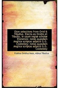 Eton Selections from Ovid & Tibullus. Electa Ex Ovidio Et Tibullo, in Usum Regi Schol Etonensis