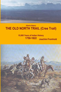 Alberta History - The Old North Trail (Cree Trail), 15,000 Years of Indian History