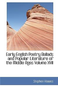 Early English Poetry Ballads and Popular Literature of the Middle Ages Volume XVII