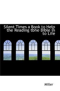 Silent Times a Book to Help the Reading Tbhe Bible in to Life