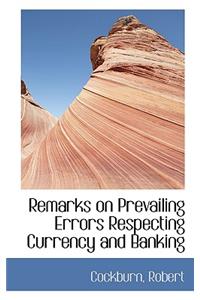 Remarks on Prevailing Errors Respecting Currency and Banking