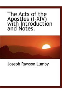The Acts of the Apostles (I-XIV) with Introduction and Notes.