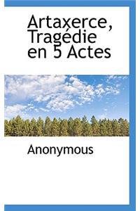 Artaxerce, Trag Die En 5 Actes
