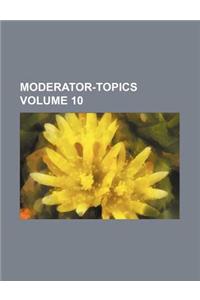 Moderator-Topics Volume 10