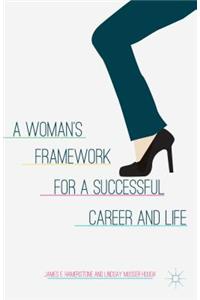 Woman's Framework for a Successful Career and Life