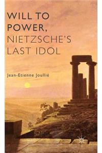 Will to Power, Nietzsche's Last Idol