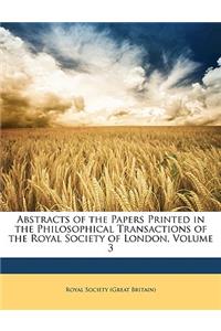 Abstracts of the Papers Printed in the Philosophical Transactions of the Royal Society of London, Volume 3