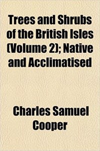 Trees and Shrubs of the British Isles (Volume 2); Native and Acclimatised