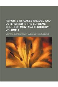 Reports of Cases Argued and Determined in the Supreme Court of Montana Territory (Volume 1)
