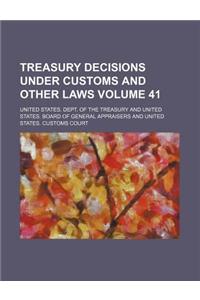 Treasury Decisions Under Customs and Other Laws Volume 41