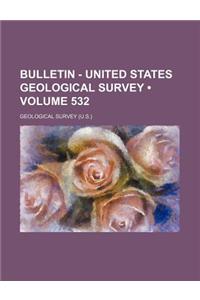 Bulletin - United States Geological Survey (Volume 532)
