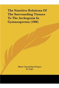 The Nutritive Relations of the Surrounding Tissues to the Archegonia in Gymnosperms (1906)