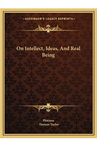 On Intellect, Ideas, and Real Being