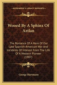 Wooed By A Sphinx Of Aztlan