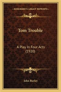 Tom Trouble