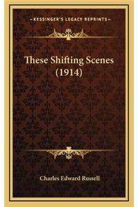 These Shifting Scenes (1914)