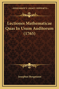 Lectiones Mathematicae Quas In Usum Auditorum (1765)