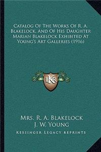 Catalog Of The Works Of R. A. Blakelock, And Of His Daughter Marian Blakelock Exhibited At Young's Art Galleries (1916)