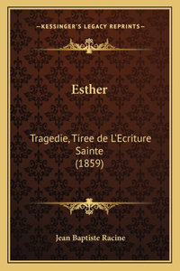 Esther: Tragedie, Tiree de L'Ecriture Sainte (1859)