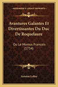 Avantures Galantes Et Divertissantes Du Duc De Roquelaure: Ou Le Momus Francois (1734)