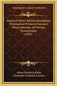 Adami Friderici Kuhnii Spicilegium Christophori Friderici Loesneri Observationum Ad Novum Testamentum (1785)