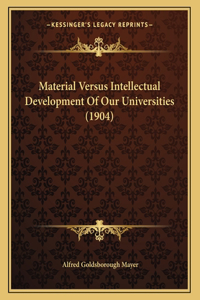 Material Versus Intellectual Development Of Our Universities (1904)