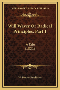 Will Waver Or Radical Principles, Part 1