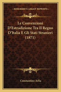 Convenzioni D'Estradizione Tra Il Regno D'Italia E Gli Stati Stranieri (1871)