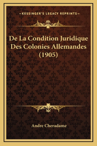 de La Condition Juridique Des Colonies Allemandes (1905)